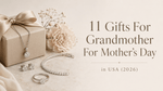 11 Gifts For Grandmother For Mother's Day in USA 2026